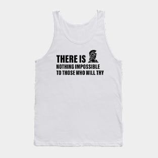 There is nothing impossible to those who will try Tank Top